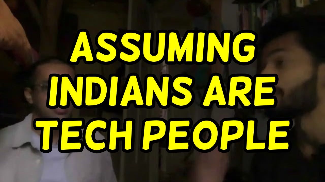 assuming Indians are tech people (with my cousin Stefano Alvares)